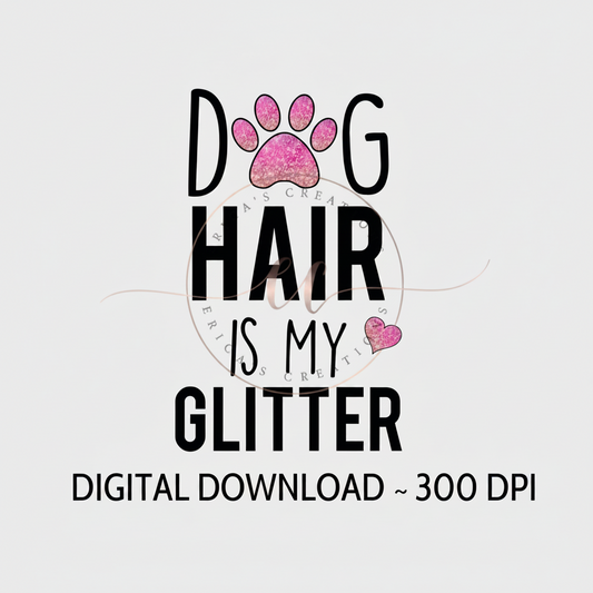 Dog Hair is My Glitter, Digital Download, PNG, Dog Lover