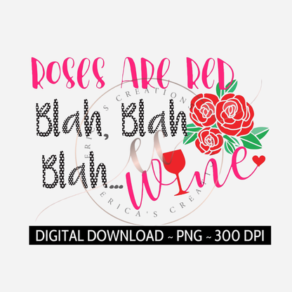 Roses are Red Blah Blah Blah Wine, Digital Download, Wine Lovers, PNG